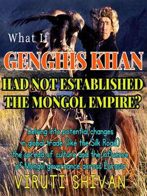 cover image of What If Genghis Khan Had Not Established the Mongol Empire?